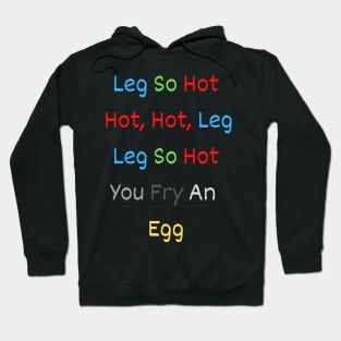 leg so hot hot, hot, leg leg so hot you fry an egg Hoodie